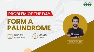 Form a palindrome | Problem of the Day : 24/03/22 | Siddharth Hazra