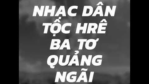 Nhạc organ không lời hay nhất của người dân tộc Hrê nếu thấy hay quý vị đăng kí kênh dùm mình