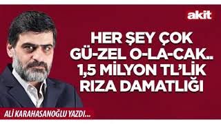 Yeni Akit - Ali Karahasanoğlu: Her Şey Çok Gü - Zel O - La - Cak.. 1,5 Milyon Tl’lik Rıza Damatlığı