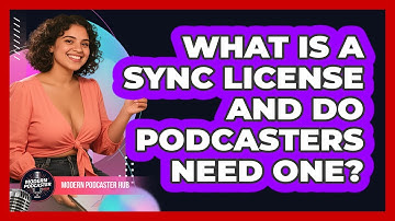 What Is A Sync License And Do Podcasters Need One? - Modern Podcaster Hub