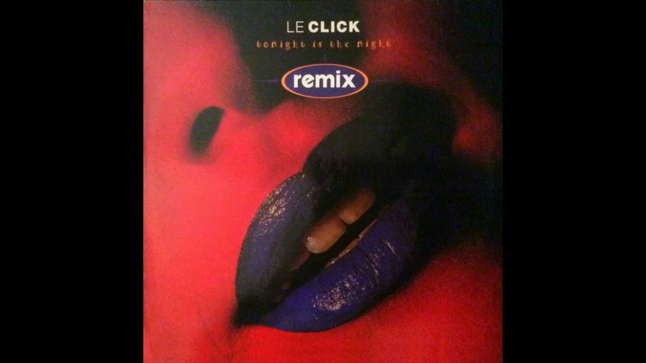 Le click - call me. Le click. Click tonight. Click tonight. Le click tonight is the night.