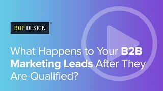 What Happens to Your B2B Marketing Leads After They Are Qualified?