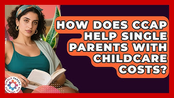 How Does CCAP Help Single Parents With Childcare Costs? - Single Parent Support Hub