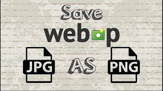 How to Save Google's WEBP Images As JPEG or PNG