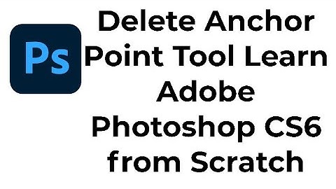 Delete Anchor Point Tool  Learn Adobe Photoshop CS6 from Scratch