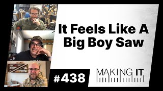 It Feels Like a Big Boy Saw | EP. 438 - Making It