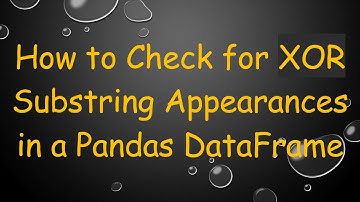 How to Check for XOR Substring Appearances in a Pandas DataFrame