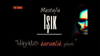 Mustafa Işık Hayatın Karanlık Yüzü 2014