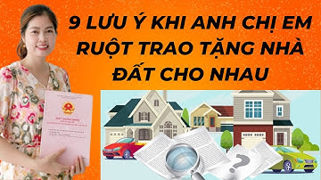 9 Lưu Ý Quan Trọng Khi Anh Em Ruột Trao Tặng Nhà Đất Cho Nhau I VŨ THANH VÂN OFFICIAL