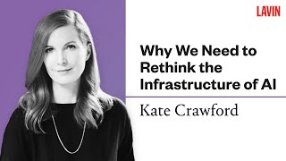 Why We Need to Rethink the Infrastructure of AI | Kate Crawford