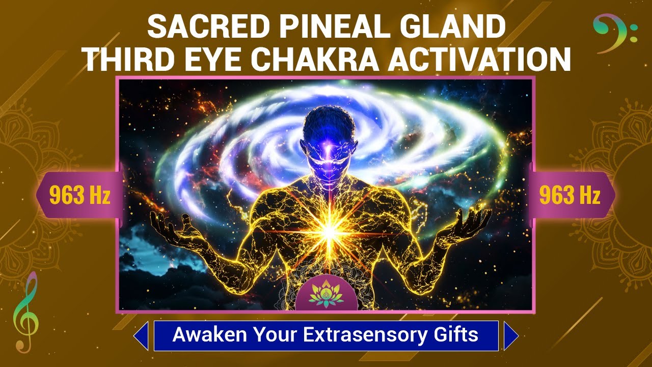963 Hz | Sacred Pineal Gland Third Eye Chakra Activation - Awaken Your ...