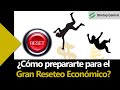 El gran reseteo económico mundial | ¿Qué es y cómo te afectará? | Parte 1