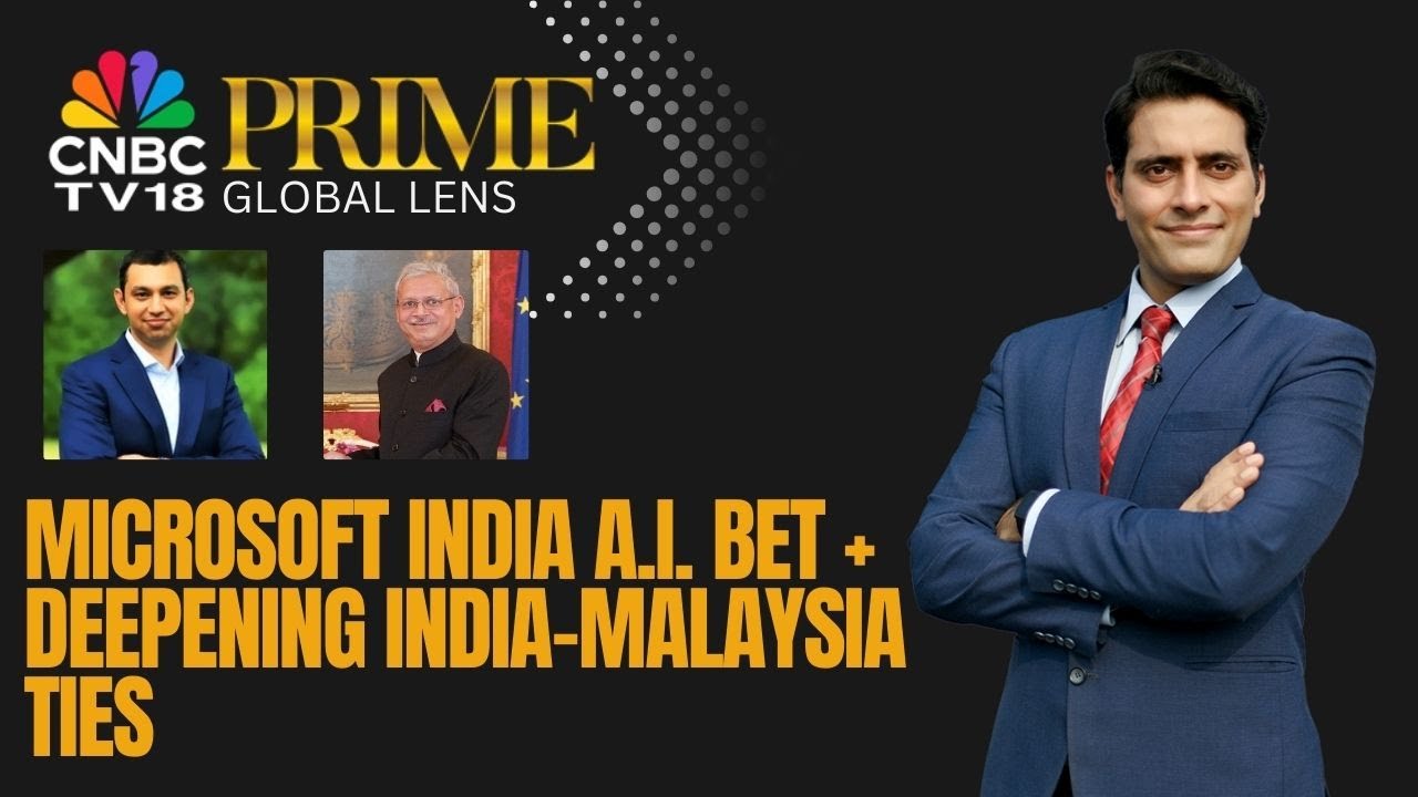 Global Lens | Microsoft’s Puneet Chandok Exclusive | India-Malaysia Relationship Deepen | CNBC TV18