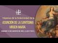 Vísperas Solemnes de la Asunción de la Virgen María 14 de agosto de 2021, 17:00 h.