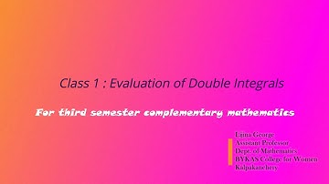 EVALUATION OF DOUBLE INTEGRALS [CLASS 1] (For 3rd semester BSc complementary mathematics)