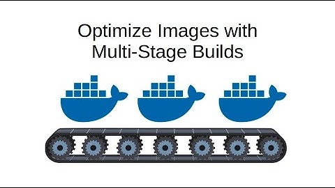 Optimize docker images with Multi-Stage builds
