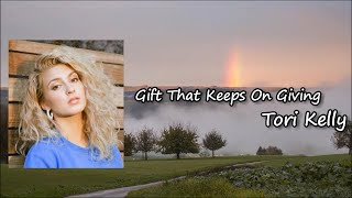 Tori Kelly - Gift That Keeps On Giving Lyrics