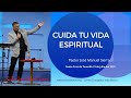 Cuida tu vida espiritual - Pastor José Manuel Sierra