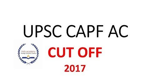 UPSC CAPF AC 2017-2018 FINAL CUT OFF (ITBP,SSB , BSF, CRPF)