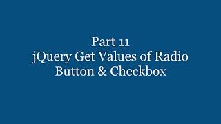 Part 11 - jQuery Get Values of Radio Button & Checkbox