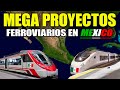 15 MEGA PROYECTOS FERROVIARIOS EN MÉXICO 2020