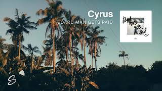 Cyrus - Board Man Gets Paid