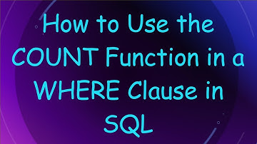 How to Use the COUNT Function in a WHERE Clause in SQL