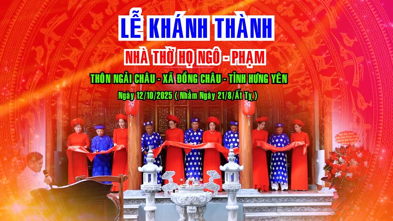 Lễ khánh thành nhà  thờ họ Ngô - Phạm / Thôn Ngải Châu -  Xã  Đồng Châu -  Tỉnh  Hưng Yên 2025