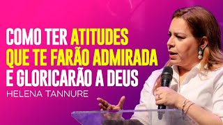 Helena Tannure | AS SUAS ATITUDES PREGAM O EVANGELHO