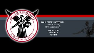 Ball State University School of Nursing Pinning Ceremony July 2025