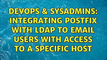 DevOps & SysAdmins: Integrating postfix with LDAP to eMail Users with Access to A Specific Host