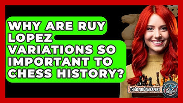 Why Are Ruy Lopez Variations So Important To Chess History? - The Board Game Xpert