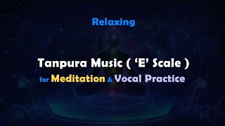 Tanpura Music ( 'E' Scale ) | Meditation | Vocal Practice
