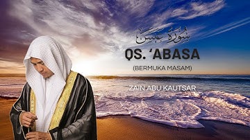 Surah 'Abasa سورة عبس by Zain Abu Kautsar