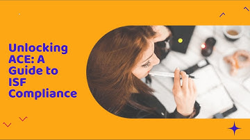 Unlocking ACE: A Guide to ISF Compliance
