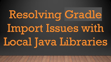 Resolving Gradle Import Issues with Local Java Libraries