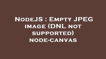 NodeJS : Empty JPEG image (DNL not supported) node-canvas