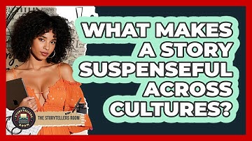 What Makes A Story Suspenseful Across Cultures? - The Storytellers Room