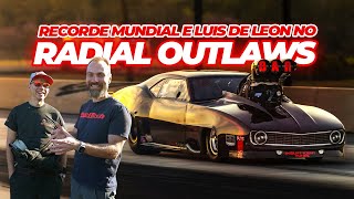 Radial Outlaws com Luis de Leon competindo e recorde histórico dos radiais! 3.48s nos 201m!