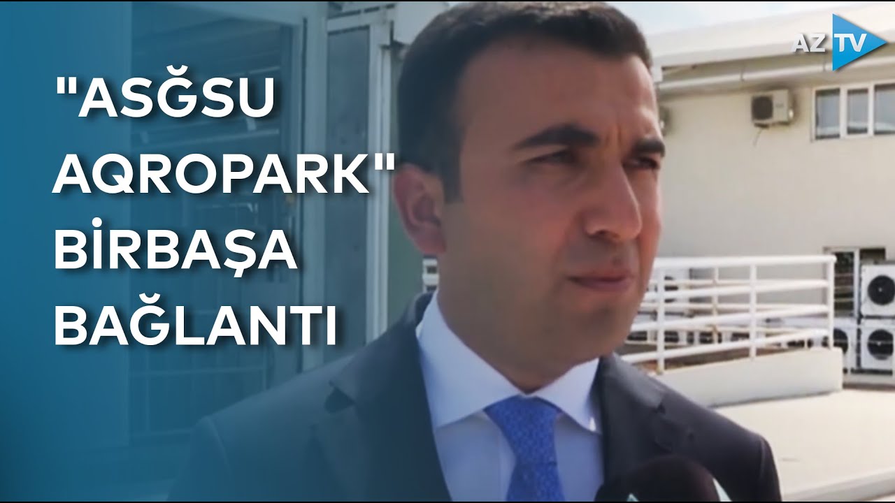 Prezidentin dünən fəaliyyəti ilə tanış olduğu “Ağsu Aqropark”dan BİRBAŞA BAĞLANTI