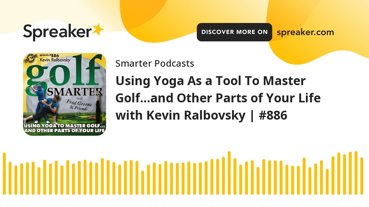 Using Yoga As a Tool To Master Golf…and Other Parts of Your Life with Kevin Ralbovsky | #886