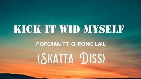 Popcaan Ft Chronic Law -Kick It Wid Myself [Official Lyric Video]|||Skatta Diss!!
