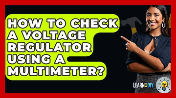 How To Check A Voltage Regulator Using A Multimeter? - LearnToDIY360.com