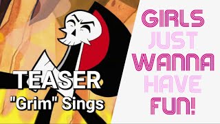 Grim sings: “Girls Just want to have fun” (teaser for this weeks episode)