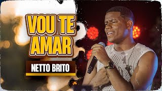 VOU TE AMAR - Netto Brito | Pra Encher e Derramar 3.0