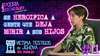 PODRIA ESTAR GUAY #11 Victima de los Testigos de Jehova, ¿son una secta? | Ana Morales