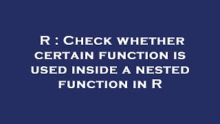 R : Check whether certain function is used inside a nested function in R