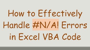 How to Effectively Handle #N/A! Errors in Excel VBA Code