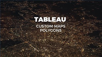 TABLEAU CUSTOM MAPS: POLYGONS