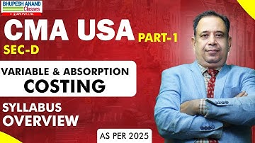 CMA USA Part 1 | SEC D VARIABLE & ABSORPTION COSTING | AS PER 2025 | bhupeshanandclasses